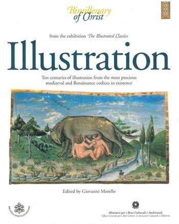 Illustration. Ten centuries of illustration from the most precious mediaeval and renaissance codices in existence. From the exhibition the illustrated classics - Giovanni Morello - Libro Rose 1996 | libraccio.click