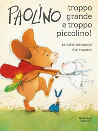 Paolino, troppo grande e troppo piccolino! Ediz. a colori - Brigitte Weninger, Éve Tharlet - Libro Nord-Sud 2009, Libri illustrati | libraccio.click