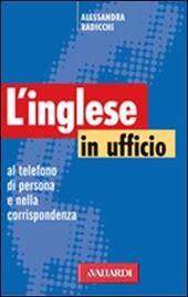 Inglese in ufficio. Al telefono, di persona e nella corrispondenza