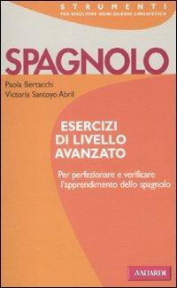 Spagnolo. Esercizi di livello avanzato - Paola Bertacchi, Victoria Santoyo Abril - Libro Vallardi A. 2001, Strumenti | libraccio.click