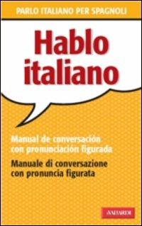 Hablo italiano. Manual de conversación con pronunciación figuada - Patrizia Faggion - Libro Vallardi A. 2006, Manuali di conversazione | libraccio.click