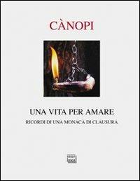 Una vita per amare. Ricordi di una monaca di clausura - Anna Maria Cànopi - Libro Interlinea 2012, Passio | libraccio.click