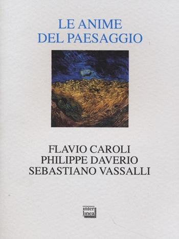 Le anime del paesaggio. Spazi, arte, letteratura - Philippe Daverio, Sebastiano Vassalli, Flavio Caroli - Libro Interlinea 2013, Alia | libraccio.click
