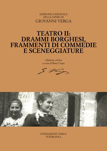 Teatro. Drammi borghesi, frammenti di commedie e sceneggiature. Ediz. critica. Vol. 2 - Giovanni Verga - Libro Interlinea 2025, Ediz. nazionale delle opere di G.Verga | libraccio.click