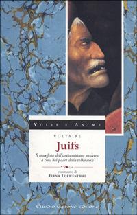 Juifs. Il manifesto dell'antisemitismo moderno a cura del padre della tolleranza - Voltaire - Libro Gallone 1997, Volti e anime | libraccio.click