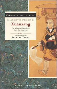 Xuan Zang. Un pellegrino buddhista sulla via della seta - Sally Hovey Wriggins - Libro Gallone 1998, L'uomo e gli infiniti | libraccio.click