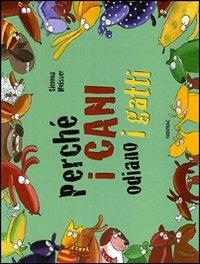 Perché i cani odiano i gatti. Ediz. illustrata - Simona Meisser, Céline Meisser - Libro Fatatrac 2010, Grandi albi | libraccio.click