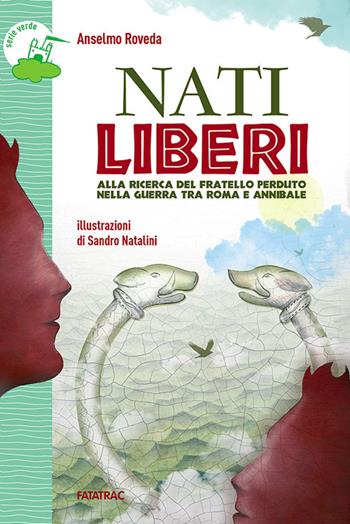 Nati liberi. Alla ricerca del fratello perduto nella guerra tra Roma e Annibale - Anselmo Roveda - Libro Fatatrac 2014, Castelli in aria | libraccio.click