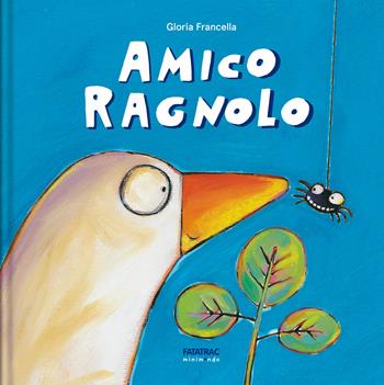 Amico ragnolo. Ediz. a colori - Gloria Francella - Libro Fatatrac 2020, Minimondo | libraccio.click