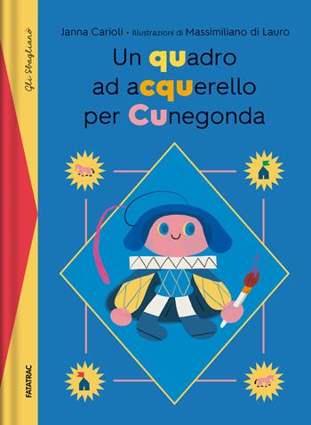 Un quadro ad acquerello per Cunegonda. Dizionario degli errori - Janna Carioli - Libro Fatatrac 2020, Gli sbaglianò | libraccio.click
