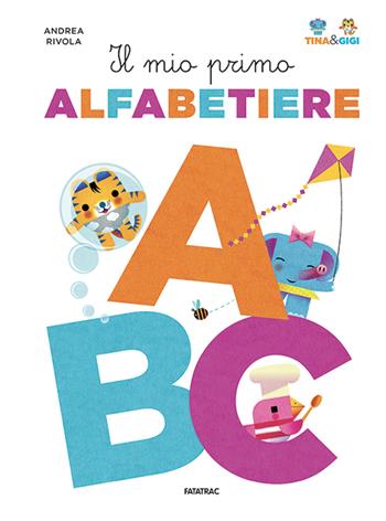 Il mio primo alfabetiere. Tina & Gigi. Ediz. a colori - Andrea Rivola - Libro Fatatrac 2020, Impara con me | libraccio.click