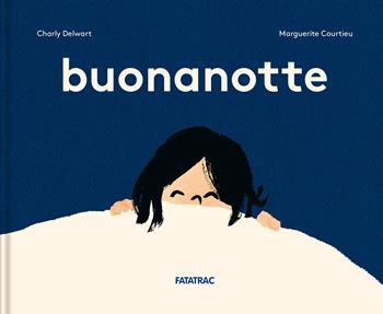 Buonanotte. Ediz. a colori - Charly Delwart, Marguerite Courtieu - Libro Fatatrac 2022, Piccoli albi | libraccio.click