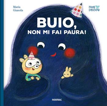 Buio, non mi fai paura! Ediz. a colori - Maria Gianola - Libro Fatatrac 2024, Prime emozioni | libraccio.click
