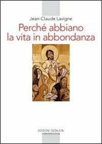 Perché abbiamo la vita in abbondanza. La vita religiosa - Jean-Claude Lavigne - Libro Qiqajon 2011, Spiritualità occidentale | libraccio.click