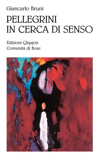 Pellegrini in cerca di senso - Giancarlo Bruni - Libro Qiqajon 2014, Sequela oggi | libraccio.click