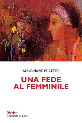 Una fede al femminile - Anne-Marie Pelletier - Libro Qiqajon 2018, Scintille | libraccio.click