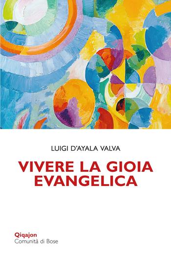 Vivere la gioia evangelica. L'esperienza di Gesù trasmessa ai cristiani - Luigi D'Ayala Valva - Libro Qiqajon 2021, Scintille | libraccio.click