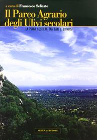Il parco agrario degli ulivi secolari. La piana costiera tra Bari e Brindisi  - Libro Schena Editore 2004 | libraccio.click