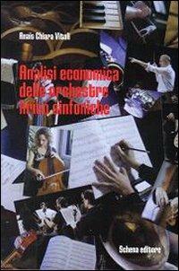 Analisi economica delle orchestre lirico sinfoniche - Anais C. Vitali - Libro Schena Editore 2009, Biblioteca della ricerca.Studi sul teatro | libraccio.click