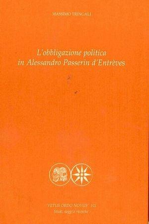 L' obbligazione politica in Alessandro Passerin d'Entrèves - Massimo Tringali - Libro Pensa Multimedia 2006, Vetus ordo novus. Testi e opere prime | libraccio.click