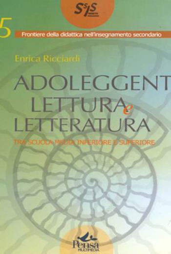 Adoleggenti, lettura e letteratura. Tra scuola media e superiore - Enrica Ricciardi - Libro Pensa Multimedia 2007, Frontiere didattica insegnam. secondario | libraccio.click