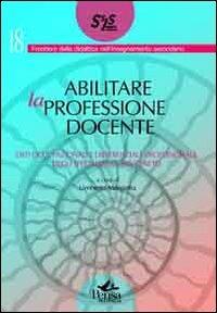 Abilitare la professione docente. Esiti occupazionali e differenziale professionale degli specializzati SSIS Veneto  - Libro Pensa Multimedia 2010, Frontiere didattica insegnam. secondario | libraccio.click