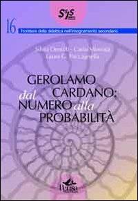 Gerolamo Cardano. Dal numero alla probabilità - Silvia Dentilli, Carlo Minnaia, Laura G. Paccagnella - Libro Pensa Multimedia 2010, Frontiere didattica insegnam. secondario | libraccio.click