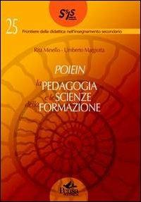 Poiein. La pedagogia e le scienze della formazione - Rita Minello, Umberto Margiotta - Libro Pensa Multimedia 2011, Frontiere didattica insegnam. secondario | libraccio.click