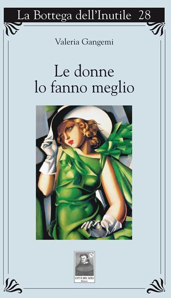 Le donne lo fanno meglio - Valeria Gangemi - Libro Città del Sole Edizioni 2018, La bottega dell'inutile | libraccio.click
