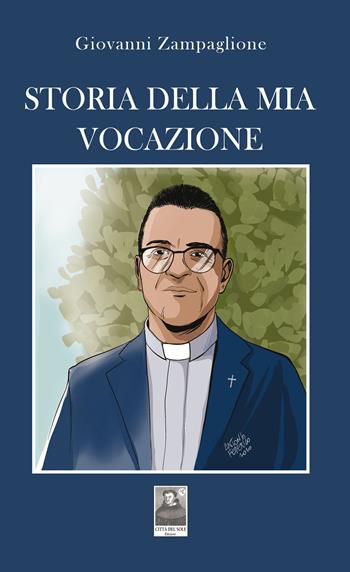 Storia della mia vocazione - Giovanni Zampaglione - Libro Città del Sole Edizioni 2021, Il pensiero religioso | libraccio.click
