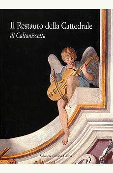 Il restauro della Cattedrale di Caltanissetta. Lettura di un complesso architettonico, pittorico e decorativo  - Libro Sciascia 2001 | libraccio.click