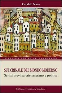 Sul crinale del mondo moderno. Brevi scritti su cristianesimo e politica - Cataldo Naro - Libro Sciascia 2011, Studi del centro "A. Cammarata" | libraccio.click