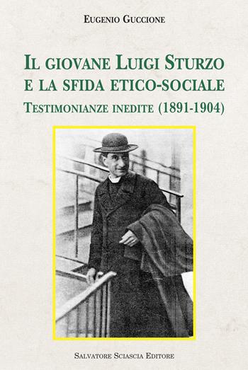 Il giovane Luigi Sturzo e la sfida etico-sociale. Testimonianze inedite (1891-1904) - Eugenio Guccione - Libro Sciascia 2019, Storia e cultura di Sicilia | libraccio.click