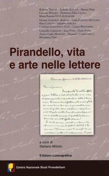 Pirandello, vita e arte nelle lettere. Atti del 55° Convegno internazionale di studi pirandelliani  - Libro Lussografica 2018, Saggi e documentazioni del Centro Nazionale Studi Pirandelliani | libraccio.click