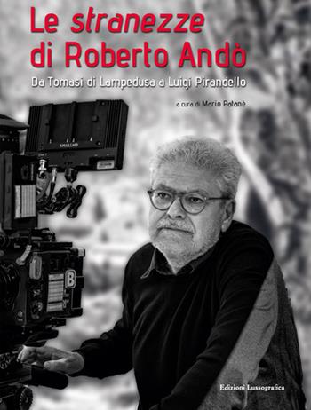 Le stranezze di Roberto Andò. Da Tomasi di Lampedusa a Luigi Pirandello  - Libro Lussografica 2024, Cinefocus | libraccio.click
