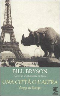 Una città o l'altra. Viaggi in Europa - Bill Bryson - Libro Guanda 2002, Biblioteca della Fenice. I viaggi | libraccio.click