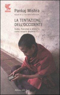 La tentazione dell'Occidente. India, Pakistan e dintorni: come essere moderni - Pankaj Mishra - Libro Guanda 2007, Biblioteca della Fenice | libraccio.click