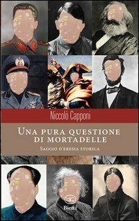 Una pura questione di mortadelle - Niccolò Capponi - Libro Bietti 2012, Caleidoscopio | libraccio.click