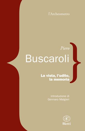 La vista, l'udito, la memoria - Piero Buscaroli - Libro Bietti 2019, L' archeometro | libraccio.click