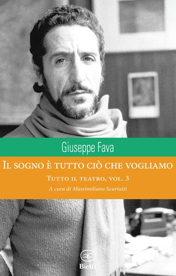 Il sogno è tutto ciò che vogliamo. Tutto il teatro. Vol. 3 - Giuseppe Fava - Libro Bietti 2025, Caleidoscopio | libraccio.click