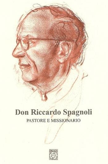 Don Riccardo Spagnoli. Pastore e missionario  - Libro Pagnini 2012, Tracce | libraccio.click