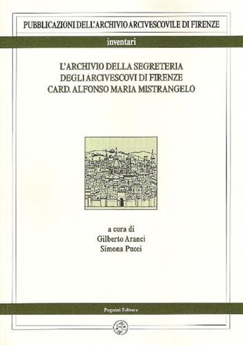 L' archivio della segreteria degli arcivescovi di Firenze card. Alfonso Maria Mistrangelo  - Libro Pagnini 2015 | libraccio.click