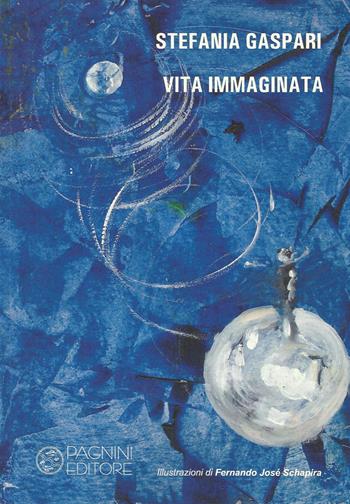 Vita immaginata - Stefania Gaspari - Libro Pagnini 2017, La storia, le storie | libraccio.click