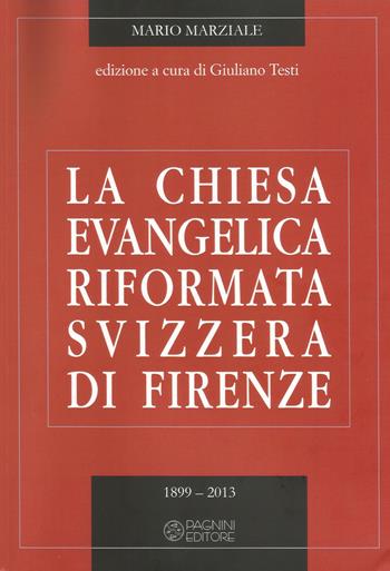La Chiesa evangelica riformata svizzera di Firenze. Vol. 2: 1899-2013 - Mario Marziale - Libro Pagnini 2018 | libraccio.click