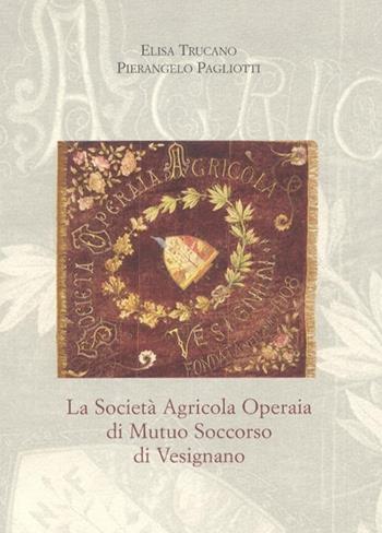 La società agricola operaia di mutuo soccorso di Vesignano - Elisa Trucano, Pierangelo Pagliotti - Libro Centro Studi Piemontesi 2008, Cultura della solidarietà | libraccio.click