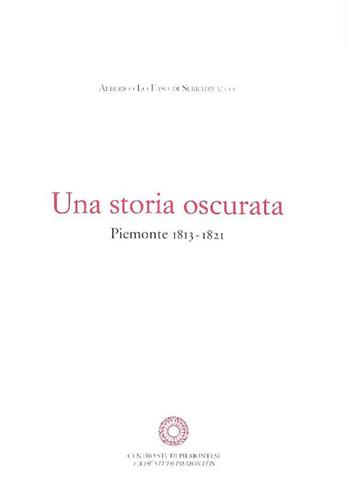 Una storia oscurata. Piemonte (1813-1821) - Alberico Lo Faso di Serradifalco - Libro Centro Studi Piemontesi 2016 | libraccio.click