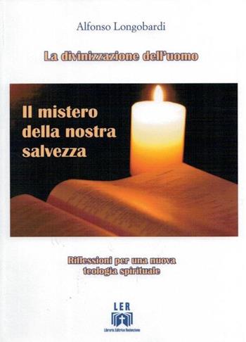 Il mistero della nostra salvezza. Riflessioni per una nuova teologia spirituale - Alfonso Longobardi - Libro LER 2019 | libraccio.click