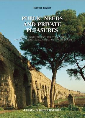 Public needs and private pleasures. Water distribution, the Tiber river and the urban development of ancient Rome - Rabun Taylor - Libro L'Erma di Bretschneider 2000, Studia archaeologica | libraccio.click