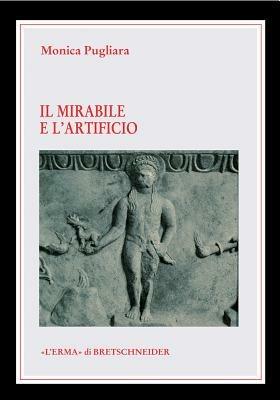 La mirabile e l'artificio. Creature animate e semoventi nel mito e nella tecnica degli antichi - Monica Pugliara - Libro L'Erma di Bretschneider 2003, Le rovine circolari | libraccio.click