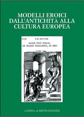 Modelli eroici dall'antichità alla cultura europea. Alle radici della casa comune europea. Atti del Convegno  - Libro L'Erma di Bretschneider 2003, Monografie del centro ricerche di documentazione sull'antichità classica | libraccio.click